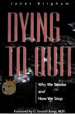 DYING TO QUIT WHY THE SMOKE AND HOW WE STOP   1998  PDF电子版封面  0309064090  JANET BRIGHAM 
