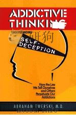 ADDICTIVE THINKING:UNDERSTANDING SELF-DECEPTION   1990  PDF电子版封面  0062553976  ABRAHAM J.TWERSKI 