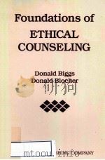 FOUNDATIONS OF ETHICAL COUNSELING   1987  PDF电子版封面  082614960X  DONALD BIGGS DONALD BLOCHER 