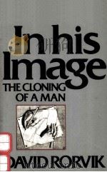 IN HIS IMAGE:THE CLONING OF A MAN   1978  PDF电子版封面  0397012551  DAVID M.RORVIK 