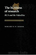 THE BUSINESS OF RESEARCH RCA AND THE VIDEODISC   1986  PDF电子版封面  0521368219  MARGARET B.W.GRAHAM 