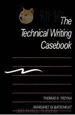 THE TECHNICAL WRITING CASEBOOK   1988  PDF电子版封面  0534086586  THOMAS N.TRZYNA MARGARET W.BAT 