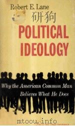 POLITICAL IDEOLOGY:WHY THE AMERICAN COMMON MAN BELIEVES WHAT HE DOES   1962  PDF电子版封面    ROBERT E.LANE 