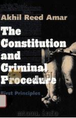 THE CONSTITUTION AND CRIMINAL PROCEDURE FIRST PRINCIPLES   1997  PDF电子版封面  0300074883  AKHIL REED AMAR 