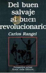DEL BUEN SALVAJE AL BUEN REVOLUCIONARIO   1976  PDF电子版封面  9800105891  CARLOS RANGEL 