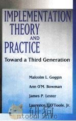 IMPLEMENTATION THEORY AND PRACTICE TOWARD A THIRD GENERATION   1990  PDF电子版封面  0673396924  MALCOLM L.GOGGIN ANN O'M.BOWM 