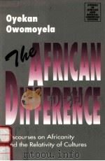 THE AFRICAN DIFFERENCE:DISCOURSES ON AFRICANITY AND THE RELATIVITY OF CULTURES   1996  PDF电子版封面  1868142957  OYEKAN OWOMOYELA 