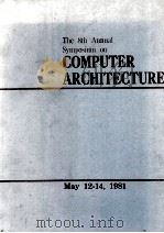 THE 8TH ANNUAL SYMPOSIUM ON COMPUTER ARCHITECTURE   1981  PDF电子版封面     