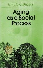 AGING AS A SOCIAL PROCESS   1983  PDF电子版封面  0409848301  BARRY D.MCPHERSON 