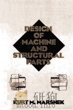 DESIGN OF MACHINE AND STRUCTURAL PARTS   1987  PDF电子版封面  0471849960  KURT M.MARSHEK 