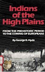 INDIANS OF THE HIGH PLAINS:FROM THE PREHISTORIC PERIOD TO THE COMING OF EUROPEANS   1959  PDF电子版封面  0806113820  GEORGE E.HYDE 