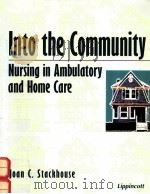 INTO THE COMMUNITY NURSING IN AMBULATORY AND HOME CARE   1998  PDF电子版封面  0397554753   