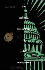 THE POLITICAL ENVIRONMENT OF PUBLIC MANAGEMENT   1993  PDF电子版封面  067346945X   