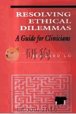 RESOLVING ETHICAL DILEMMAS A GUIDE FOR CLINICIANS   1995  PDF电子版封面  0683051385  BERNARD LO 