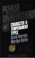 PLEASE UNDERSTAND ME CHARACTER & TEMPERAMENT TYPES   1978  PDF电子版封面  0960695400  DAVID KEIRSEY MARILYN BATES 