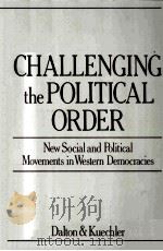 CHALLENGING THE POLITICAL ORDER:NEW SOCIAL AND POLITICAL MOVEMENTS IN WESTERN DEMOCRACIES   1990  PDF电子版封面  0195208331  RUSSELL J.DALTON MANFRED KUECH 