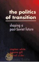 THE POLITICS OF TRANSITION:SHAPING A POST-SOVIET FUTURE   1993  PDF电子版封面  0521446341  STEPHEN WHITE GRAEME GILL DARR 