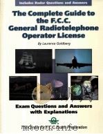 THE COMPLETE GUIDE TO THE F.C.C.GENERAL RADIOTELEPHONE OPERATOR LICENSE   1995  PDF电子版封面  1886176183   
