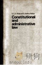 CONSTITUTIONAL AND ADMINISTRATIVE LAW NINTH EDITION   1977  PDF电子版封面    E.C.S.WADE G.GODFREY PHILLIPS 