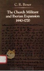 THE CHURCH MILITANT AND IBERIAN EXPANSION 1440-1770   1978  PDF电子版封面  0801869277  C.R.BOXER 