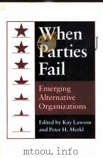 WHEN PARTIES FAIL:EMERGING ALTERNATIVE ORGANIZATIONS   1988  PDF电子版封面  0691077584  KAY LAWSON PETER H.MERKL 