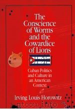 THE CONSCIENCE OF WORMS AND THE COWARDICE OF LIONS   1993  PDF电子版封面  1560006811  IRVING LOUIS HOROWITZ 