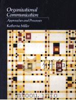 ORGANIZATIONAL COMMUNICATION APPROACHES AND PROCESSES   1995  PDF电子版封面  0534207901  KATHERINE MILLER 
