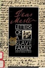 DEAR MASTER:LETTERS OF A SLAVE FAMILY   1978  PDF电子版封面  0820312304  RANDALL M.MILLER 