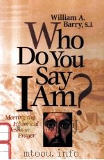 WHO DO YOU SAY IAM?: MEETING THE HISTORICAL JESUS IN PRAYER（1996 PDF版）