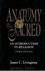 ANATOMY OF THE SACRED AN INTRODUCTION TO RELIGION THIRD EDITION   1998  PDF电子版封面    JAMES C.LIVINGSTON 