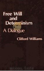 FREE WILL AND DETERMINISM A DIALOGUE   1980  PDF电子版封面  0915144778  CLIFFORD WILLIAMS 