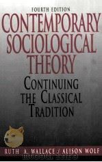 CONTEMPORARY SOCIOLOGICAL THEORY:CONTINUING THE CLASSICAL TRADITION FOURTH EDITION   1995  PDF电子版封面  013036245X  RUTH A.WALLACE ALISON WOLF 