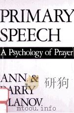 PRIMARY SPEECH A PSYCHOLOGY OF PRAYER   1982  PDF电子版封面  0804211345  ANN AND BARRY ULANOV 
