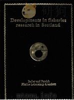 DEVELOPMENTS IN FISHERIES RESEARCH IN SCOTLAND   1987  PDF电子版封面  0852381441  R S BAILEY AND B B PARRISH 