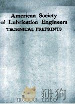 AMERICAN SOCIETY OF LUBRICATION ENGINEERS TECHNICAL PREPRINTS PREPRINTS PRESENTED AT THE ASLE 1987 A   1987  PDF电子版封面     