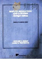 DISPUTE RESOLUTION AND LAWYERS ABRIDGED EDITION   1988  PDF电子版封面  031468963X  LEONARD L.RISKIN JAMES E.WESTB 