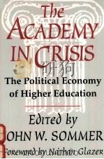 THE ACADEMY IN CRISIS:THE POLITICAL ECONOMY OF HIGHER EDUCATION   1995  PDF电子版封面  1560008016  JOHN W.SOMMER 