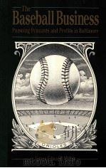 THE BASEBALL BUSINESS:PURSUING PENNANTS AND PROFITS IN BALTIMORE   1990  PDF电子版封面  0807843237  JAMES EDWARD MILLER 