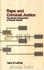 RAPE AND CRIMINAL JUSTICE:THE SOCIAL CONSTRUCTION OF SEXUAL ASSAULT   1989  PDF电子版封面  0534110568  GARY LAFREE 