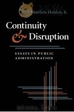 CONTINUITY AND DISRUPTION:ESSAYS IN PUBLIC ADMINISTRATION   1996  PDF电子版封面  0822938855  MATTHEW HOLDEN 