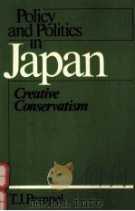 POLICY AND POLITICS IN JAPAN CREATIVE CONSERVATISM   1982  PDF电子版封面  0877222495  T.J.PEMPEL 