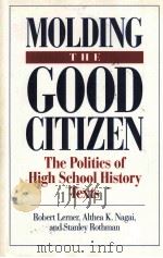 MOLDING THE GOOD CITIZEN:THE POLITICS OF HIGH SCHOOL HISTORY TEXTS   1995  PDF电子版封面  0275949192   