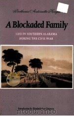 A BLOCKADED FAMILY LIFE IN SOUTHERN ALABAMA DURING THE CIVIL WAR   1991  PDF电子版封面  0803272545   