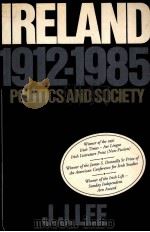 IRELAND 1912-1985 POLITICS AND SOCIETY   1989  PDF电子版封面  0521377412  J.J.LEE 