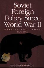 SOVIET FOREIGN POLICY SINCE WORLD WAR II:IMPERIAL AND GLOBAL FOURTH EDITION   1992  PDF电子版封面  067352163X  ALVIN Z.RUBINSTEIN 