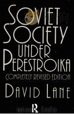 SOVIET SOCIETY UNDER PERESTROIKA COMPLETELY REVISED EDITION   1990  PDF电子版封面  0415076005  DAVID LANE 