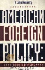 AMERICAN FOREIGN POLICY THEORETICAL ESSAYS SECOND EDITION   1996  PDF电子版封面  067352440X  G.JOHN IKENBERRY 