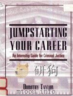 JUMPSTARTING YOUR CAREER:AN INTERNSHIP GUIDE FOR CRIMINAL JUSTICE   1999  PDF电子版封面  0137958579  DOROTHY TAYLOR 