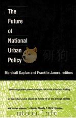 THE FUTURE OF NATIONAL URBAN POLICY   1990  PDF电子版封面  0822309277  MARSHALL KAPLAN FRANKLIN JAMES 