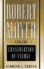 ROBERT MAYER AND THE CONSERVATION OF ENERGY   1993  PDF电子版封面  069108758X  KENNETH L.CANEVA 